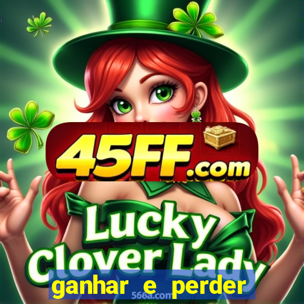 ganhar e perder faz parte do jogo frases
